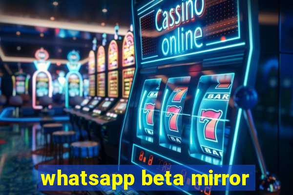 whatsapp beta mirror